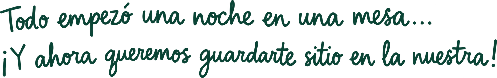 Todo empezó una noche en una mesa... ¡Y ahora queremos guardarte sitio en la nuestra!