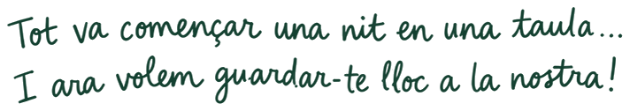 Tot va començar una nit en una taula... I ara volem guardar-te lloc a la nostra!